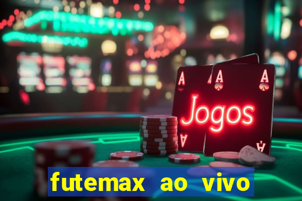 futemax ao vivo futebol ao vivo